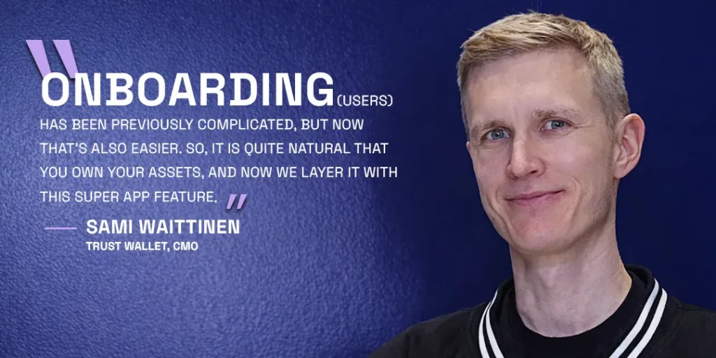 'Your keys, your crypto', Sami Waittinen defines Trust Wallet's role in Web3 1 Sami Waittinen